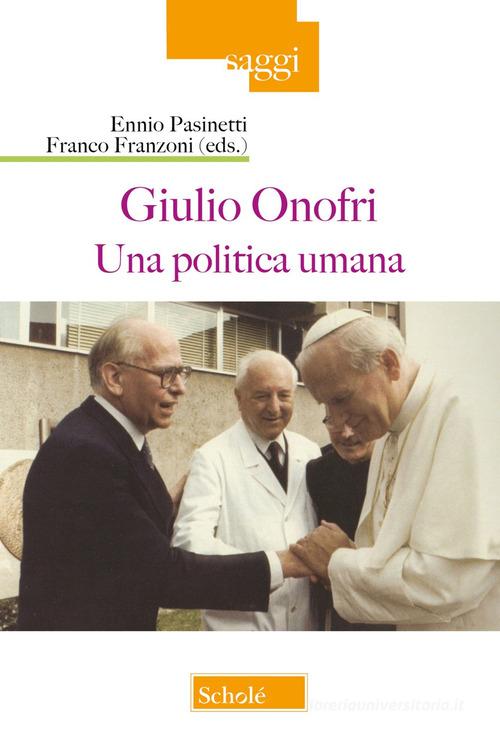 Giulio Onofri. Una politica umana edito da Scholé