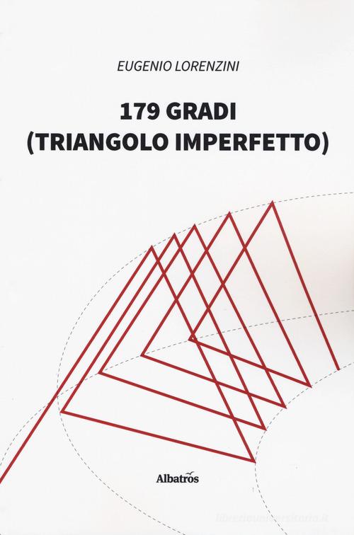 179 gradi (triangolo imperfetto) di Eugenio Lorenzini edito da Gruppo Albatros Il Filo
