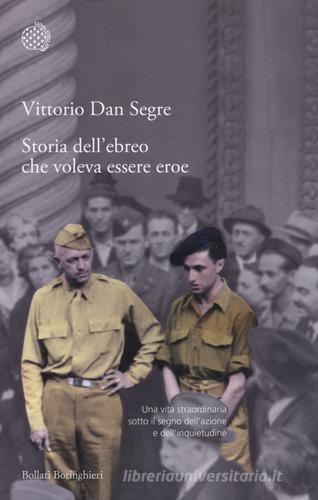Storia dell'ebreo che voleva essere eroe di Vittorio Dan Segre edito da Bollati Boringhieri