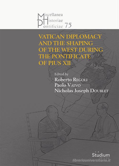 The Vatican diplomacy and the shaping of the west during the pontificate of Pius XII edito da Studium