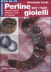 Perline per i tuoi gioielli di Donatella Ciotti edito da Fabbri