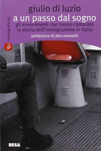 A un passo dal sogno. Gli avvenimenti che hanno cambiato la storia dell'immigrazione in Italia di Giulio Di Luzio edito da Salento Books