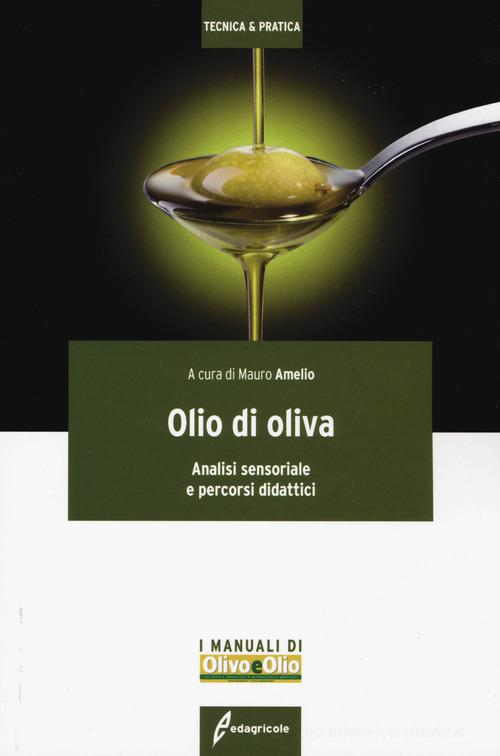 Olio di oliva. Analisi sensoriale e percorsi didattici edito da Edagricole