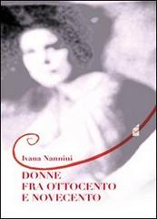 Donne fra Ottocento e Novecento di Ivana Nannini edito da Altromondo (Padova)