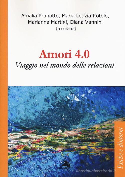 Amori 4.0. Viaggio nel mondo delle relazioni di Amalia Prunotto, Maria Letizia Rotolo, Marianna Martini edito da Alpes Italia