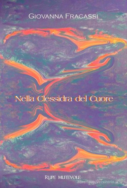 Nella clessidra del cuore di Giovanna Fracassi edito da Rupe Mutevole