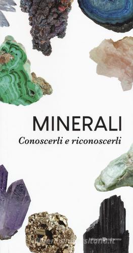 Minerali. Conoscerli e riconoscerli edito da Editoriale Programma