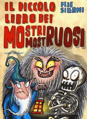 Il piccolo libro dei mostri mostruosi. Piccoli libri mostruosi di Febe Sillani edito da Emme Edizioni