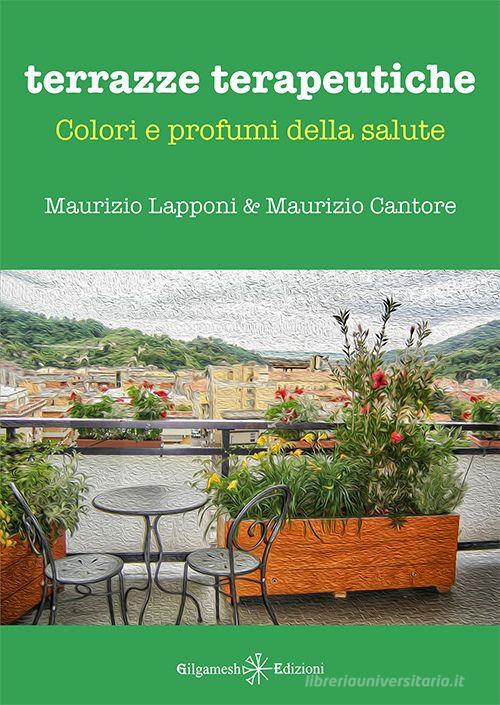 Terrazze terapeutiche. Colori e profumi della salute. Con Libro in brossura di Maurizio Lapponi, Maurizio Cantore edito da Gilgamesh Edizioni
