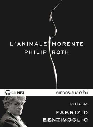 L' animale morente letto da Fabrizio Bentivoglio. Audiolibro. CD Audio formato MP3 di Philip Roth edito da Emons Edizioni