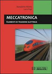 Meccatronica. Elementi di trazione elettrica di Benedetto Allotta, Luca Pugi edito da Esculapio