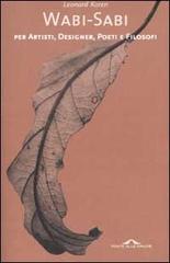 Wabi-sabi per artisti, designer, poeti e filosofi di Leonard Koren edito da Ponte alle Grazie