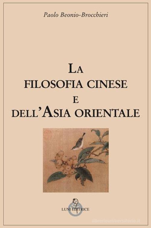 La filosofia cinese e dell'Asia orientale di Paolo Beonio Brocchieri edito da Luni Editrice