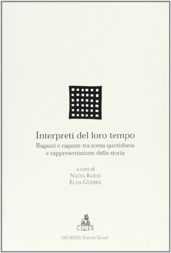 Interpreti del loro tempo. Ragazzi e ragazze tra scena quotidiana e rappresentazione della storia edito da CLUEB