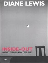 Diane Lewis. Inside-out. Architecture New York City di Diane Lewis, Anthony Vidler, Daniel Sherer edito da Charta