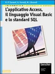 Informatica: strumenti e metodi. L'applicativo Access, il linguaggio Visual Basic e lo standard SQL. Per le Scuole superiori di Renata P. Dameri, Genzianella Foresti edito da Loescher