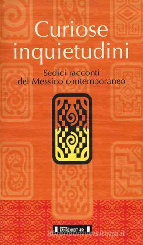 Libro Curiose inquietudini. Sedici racconti del Messico contemporaneo. Ediz. italiana e spagnola Narramérica di Fahrenheit 451