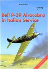 Bell P-39 Airacobra in Italian Service di Marco Mattioli edito da IBN