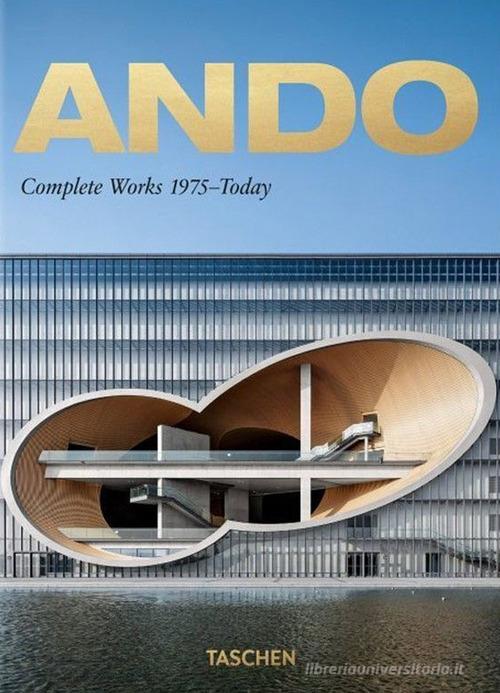 Ando. Complete works 1975-today. Ediz. inglese, francese e tedesca. 40th Anniversary Edition di Philip Jodidio edito da Taschen