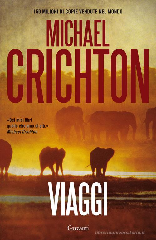 Viaggi di Michael Crichton edito da Garzanti