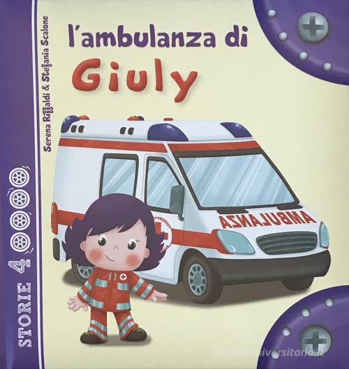 L' ambulanza di Giuly. Ediz. illustrata di Serena Riffaldi edito da Edizioni del Baldo