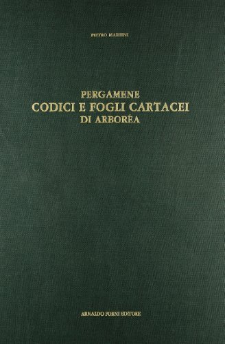 Pergamene, codici e fogli cartacei di Arborea (rist. anast. 1863-65) di Pietro Martini edito da Forni