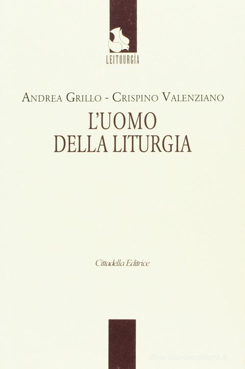 L' uomo della liturgia di Andrea Grillo, Crispino Valenziano edito da Cittadella