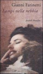 Lampi nella nebbia di Gianni Farinetti edito da Marsilio