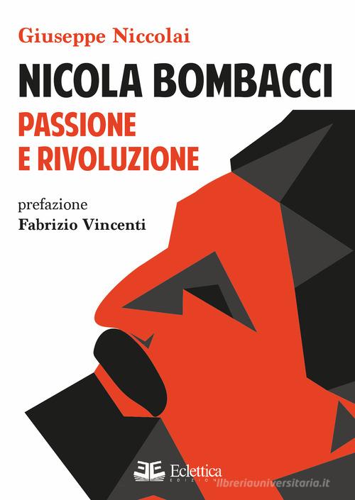 Nicola Bombacci. Passione e rivoluzione di Giuseppe Niccolai edito da Eclettica