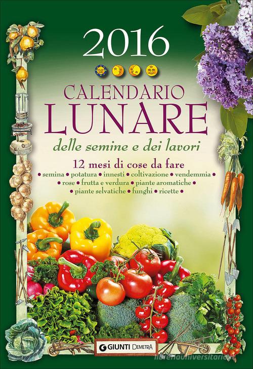 Calendario lunare delle semine e dei lavori 2016. 12 mesi di cose da fare edito da Demetra