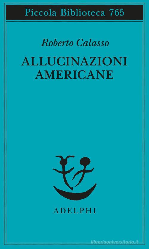 Allucinazioni americane di Roberto Calasso edito da Adelphi