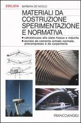 Materiali da costruzione. Sperimentazione e normativa. Calcestruzzo allo stato fresco e indurito. Acciaio da cemento armato normale, precompresso e da carpenteria di Barbara De Nicolo edito da Franco Angeli