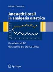 Anestetici locali in analgesia ostetrica. Il modello MLAC: dalla teoria alla pratica clinica edito da Springer Verlag