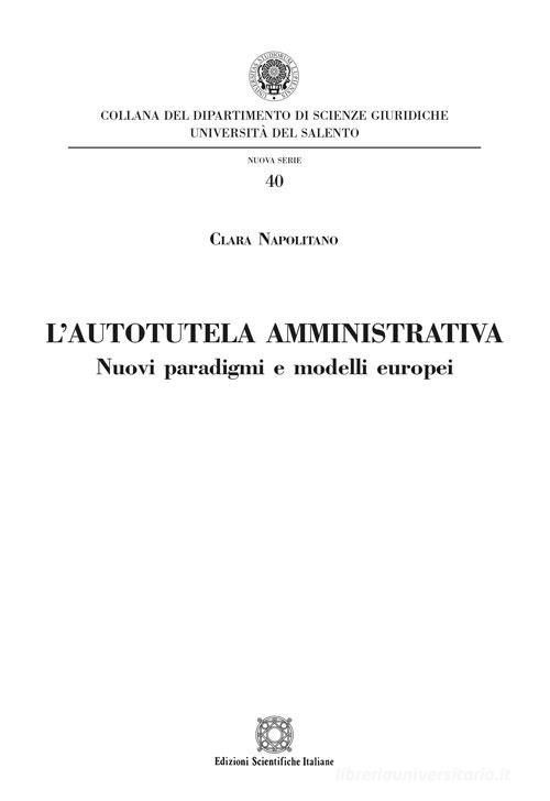 L' autotutela amministrativa. Nuovi paradigmi e modelli europei di Clara Napolitano edito da Edizioni Scientifiche Italiane