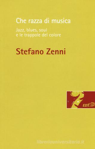 Che razza di musica. Jazz, blues, soul e le trappole del colore di Stefano Zenni edito da EDT