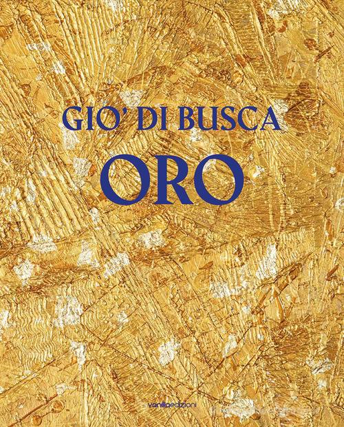 Giò di Busca. Oro. Ediz. italiana e inglese edito da Vanillaedizioni