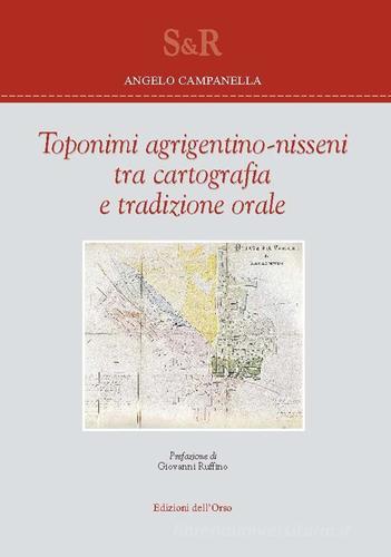Toponimi agrigentino-nisseni tra cartografia e tradizione orale di Angelo Campanella edito da Edizioni dell'Orso