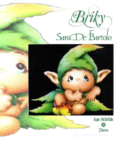 Briky. Ediz. illustrata di Sara De Bartolo edito da Rupe Mutevole