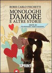 Monologhi d'amore e altre storie. Filosofando fede e ragione di Boris C. Fischetti edito da Booksprint