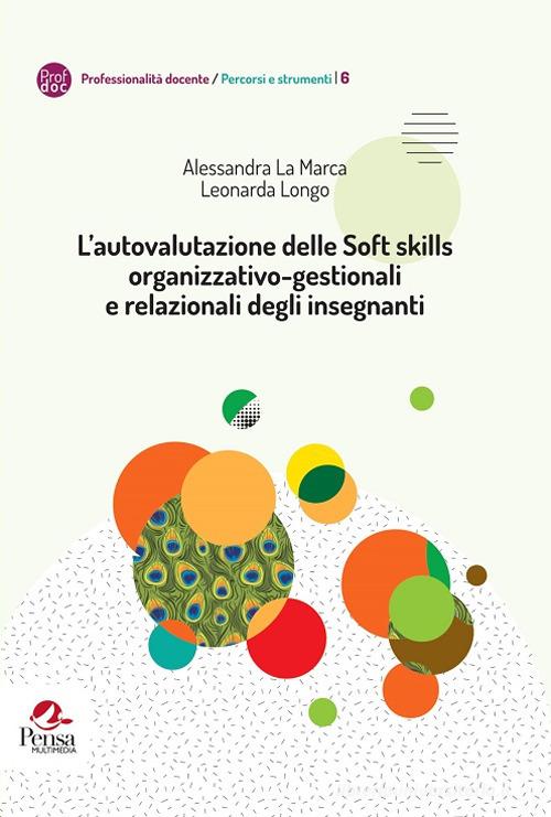 L' autovalutazione delle Soft skills organizzativo-gestionali e relazionali degli insegnanti di Alessandra La Marca, Leonarda Longo edito da Pensa Multimedia