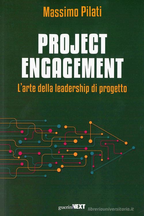 Project engagement. L'arte della leadesrhip di progetto di Massimo Pilati edito da Guerini Next