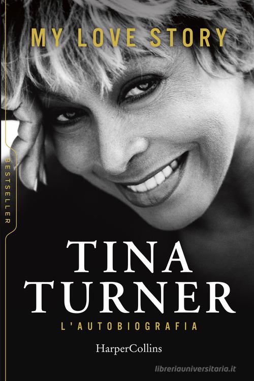 My love story. L'autobiografia di Tina Turner, Deborah Davis, Dominik Wichmann edito da HarperCollins Italia