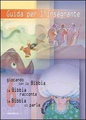 Guida per l'insegnante. Giocando con la Bibbia, la Bibbia racconta, la Bibbia ci parla vol.6 edito da Claudiana