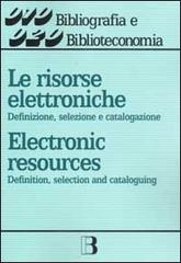 Le risorse elettroniche. Definizione, selezione e catalogazione edito da Editrice Bibliografica