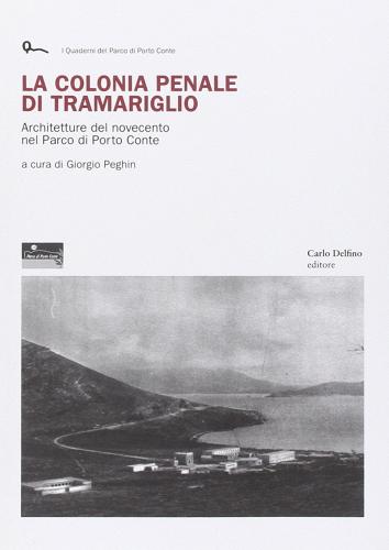 La colonia penale di Tramariglio di Giorgio Peghin edito da Carlo Delfino Editore