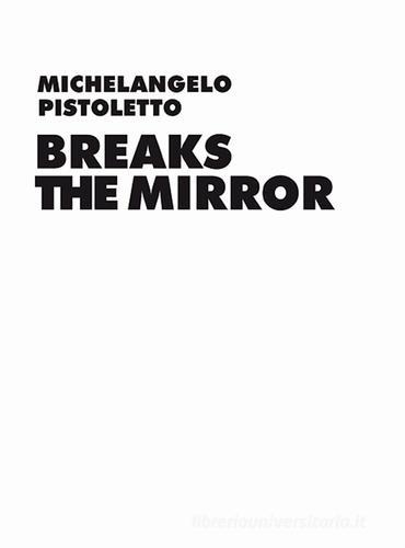 Michelangelo Pistoletto. Before the Mirror di Daniel Birnbaum edito da Gli Ori