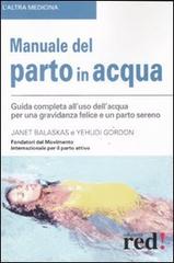 Manuale del parto in acqua di Janet Balaskas, Yehudi Gordon edito da Red Edizioni