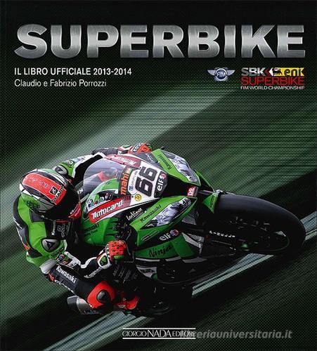 Superbike 2013-2014. Il libro ufficiale di Claudio Porrozzi, Fabrizio Porrozzi edito da Nada