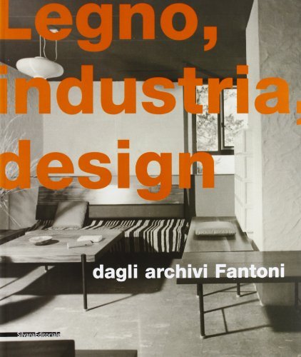 Legno, industria, design. La Fantoni di Udine di Anna Lombardi edito da Silvana