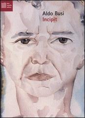 Incipit. Con CD Audio di Aldo Busi edito da Luca Sossella Editore